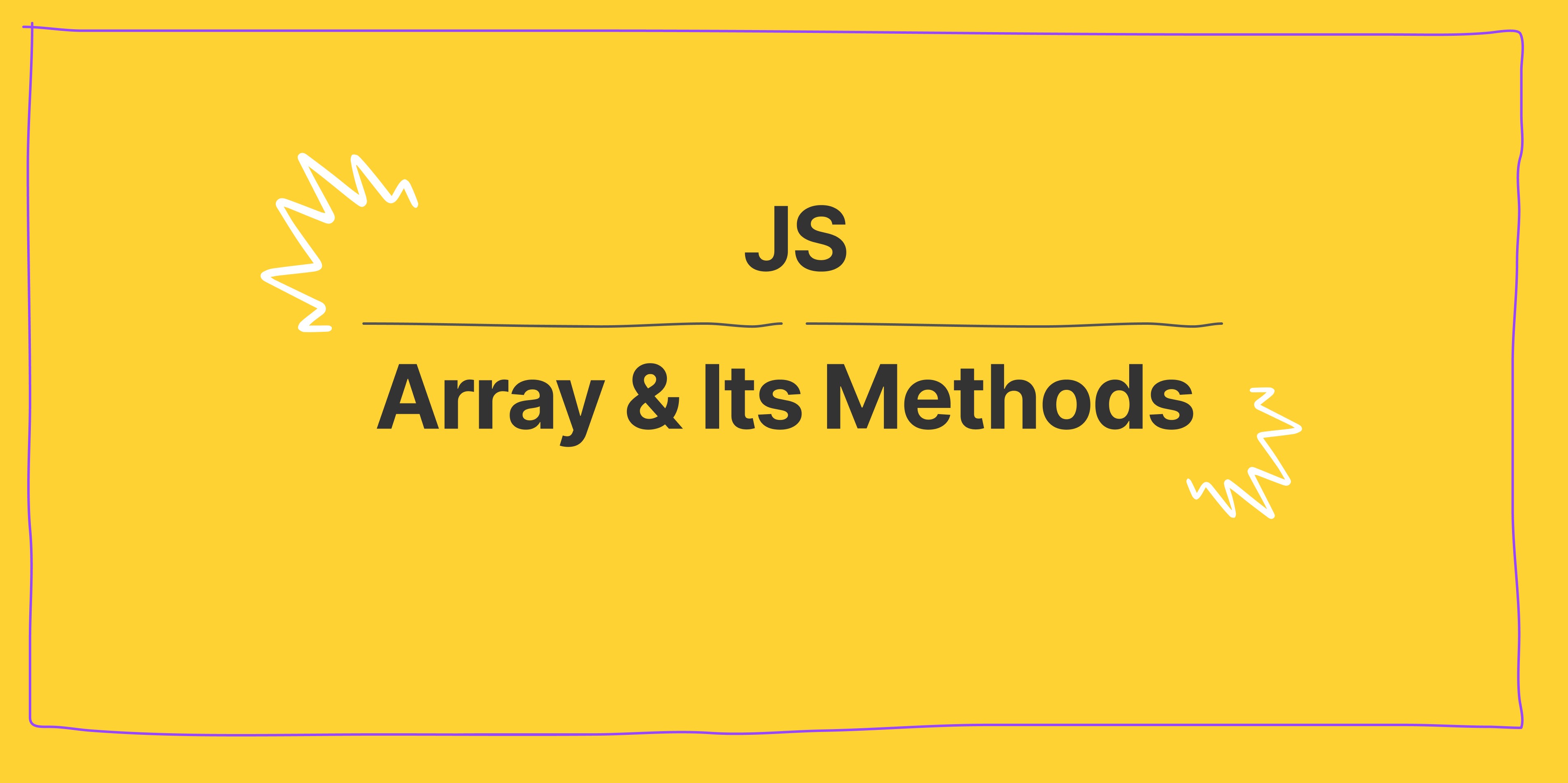 A In Depth Information Of JavaScript Array & Its Methods
