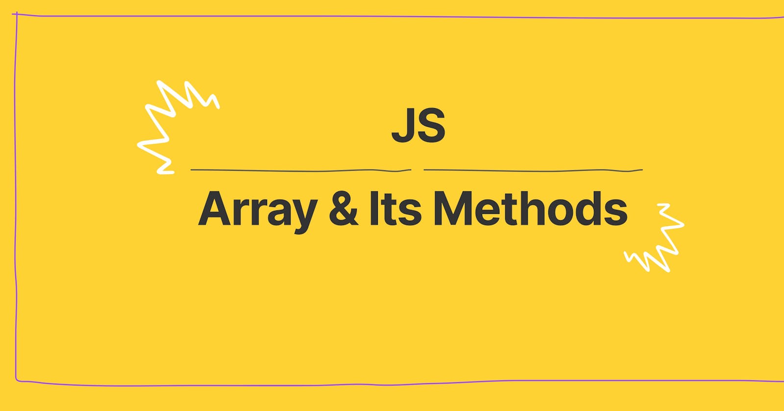 A In Depth Information Of JavaScript Array & Its Methods