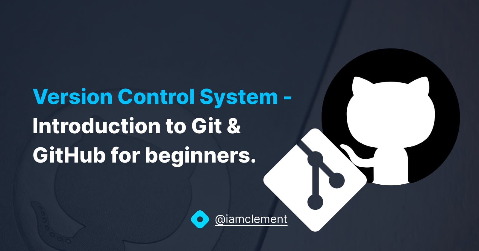 Version Control System - Introduction to Git & GitHub for beginners.