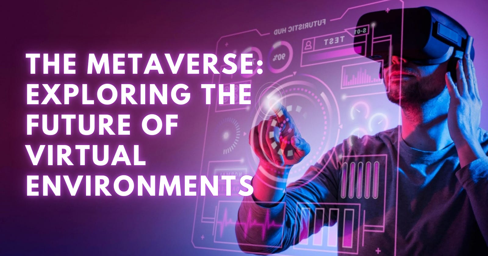 The Metaverse: Exploring the Future of Virtual Environments