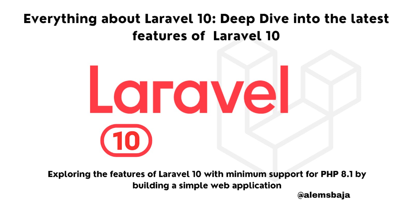 Everything about Laravel 10: Deep Dive into the latest features of  Laravel 10