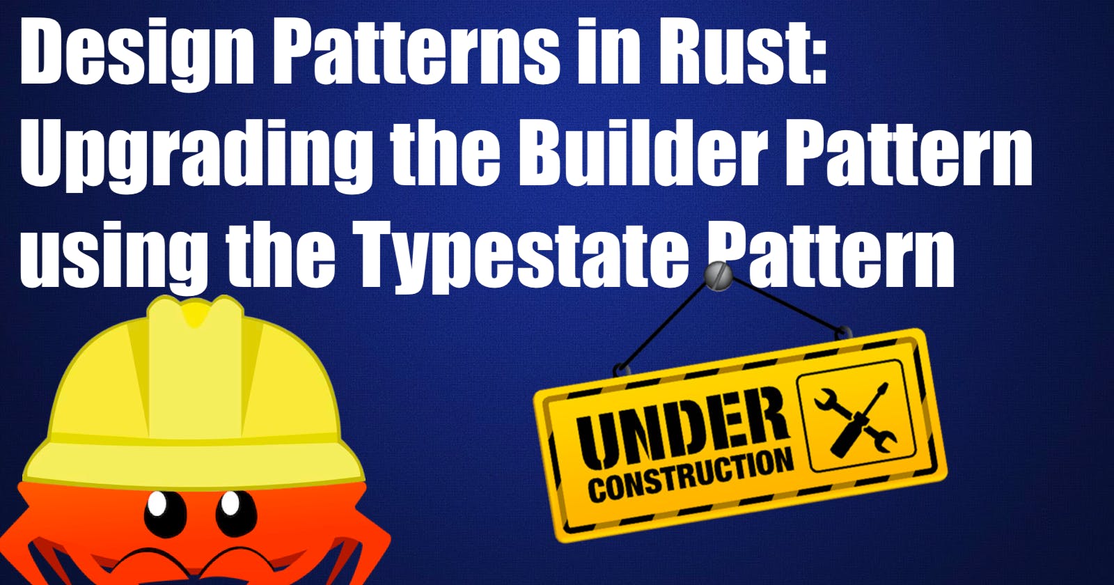 Design Patterns in Rust 🦀: Upgrading the Builder Pattern using the Typestate Pattern
