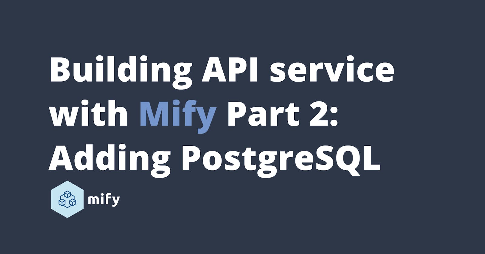 Building API service with Mify Part 2: Adding Postgres