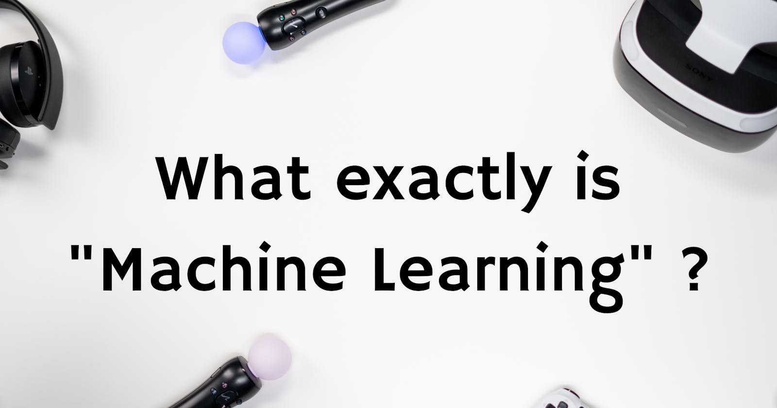 What exactly is "Machine Learning"?