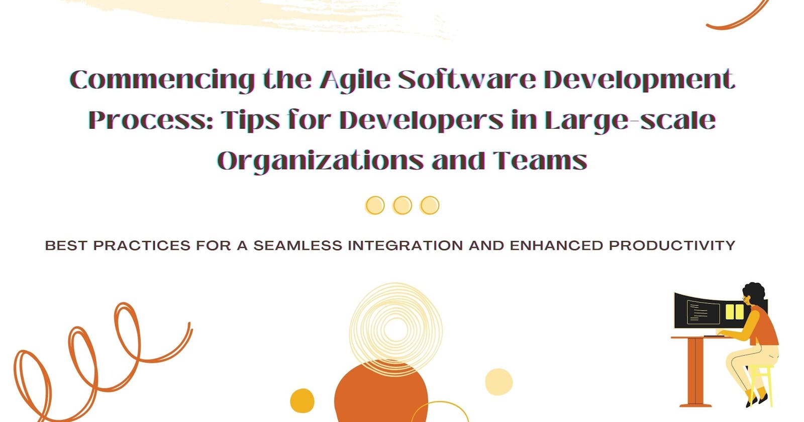 Commencing the Agile Software Development Process: Tips for Developers in Large-scale Organizations and Teams