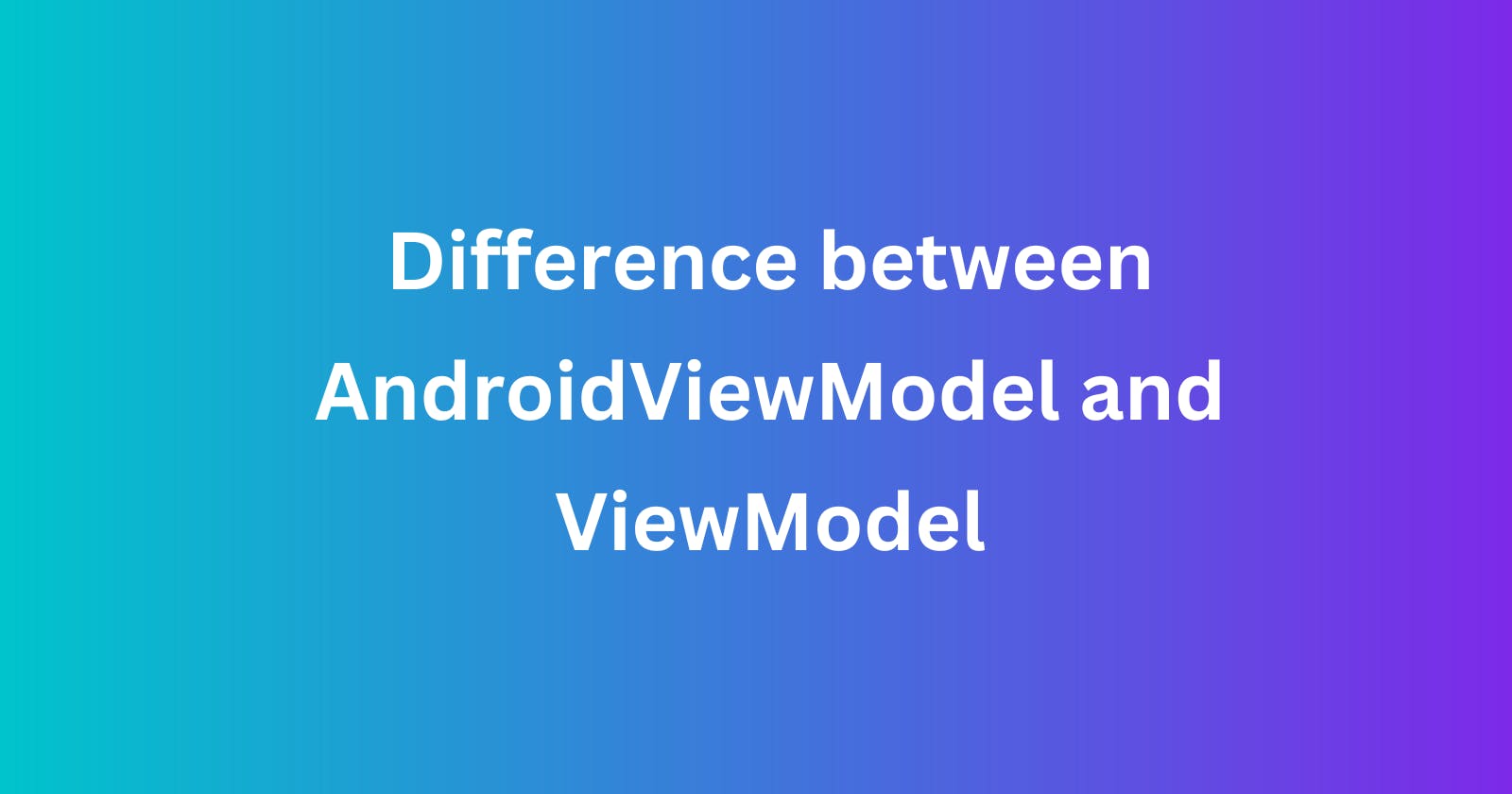 Difference between AndroidViewModel and ViewModel