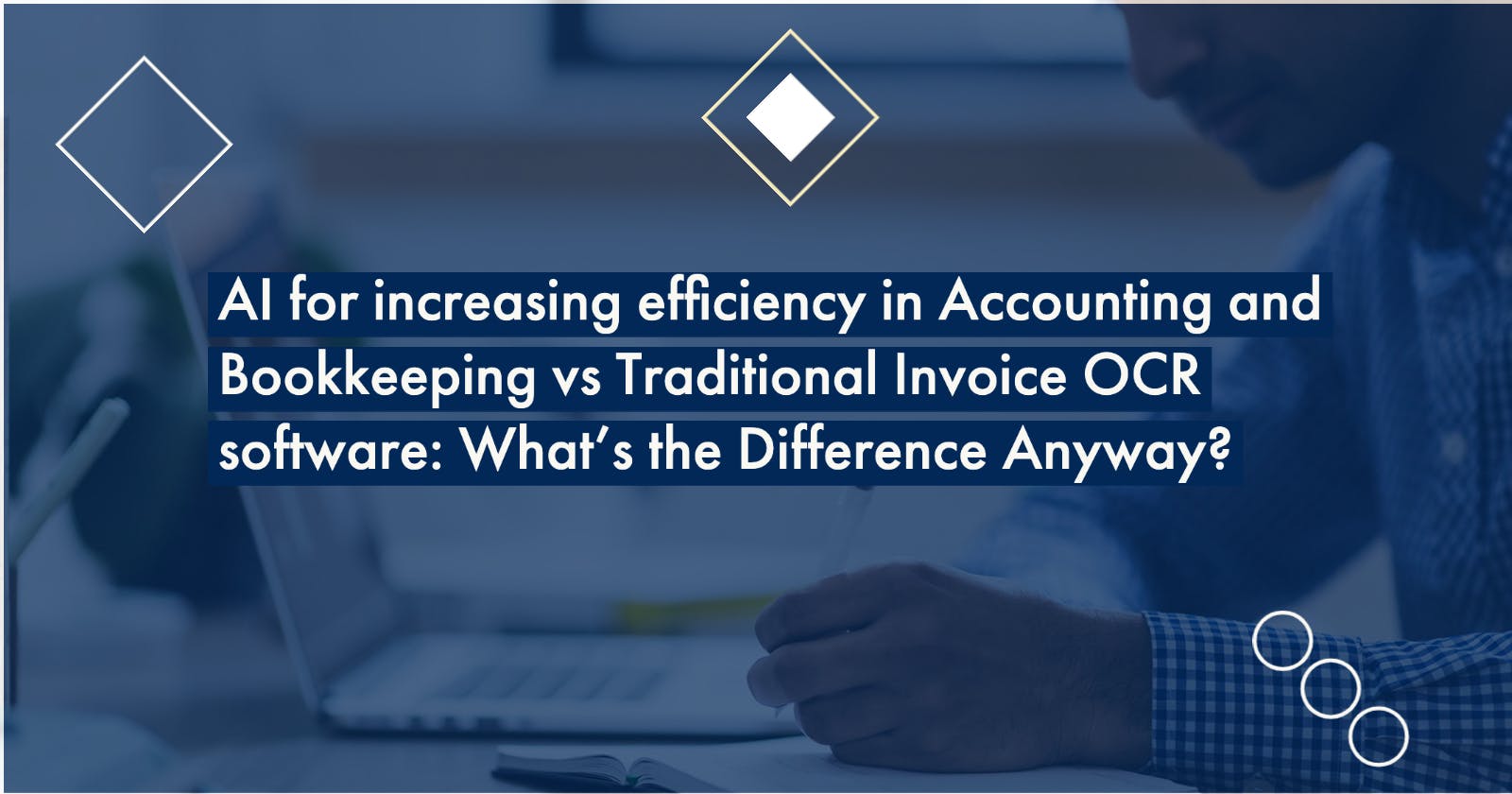 AI for increasing efficiency in Accounting and Bookkeeping vs Traditional Invoice OCR software: What's the Difference Anyway?
