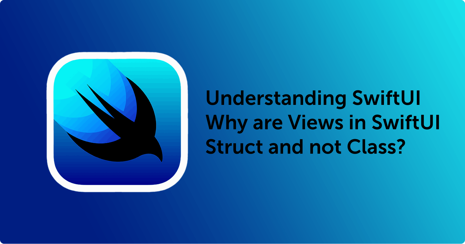 Understanding SwiftUI - Why are Views in SwiftUI Struct and not Class?