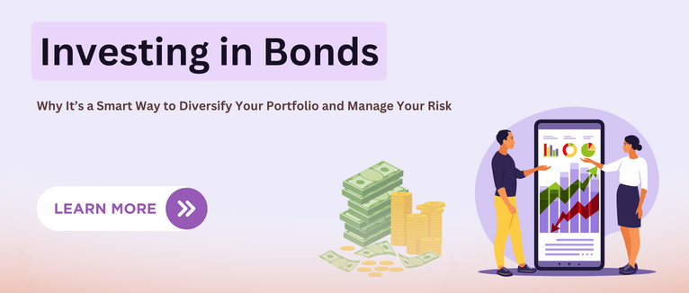 Investing in Bonds: Why It’s a Smart Way to Diversify Your Portfolio and Manage Your Risk