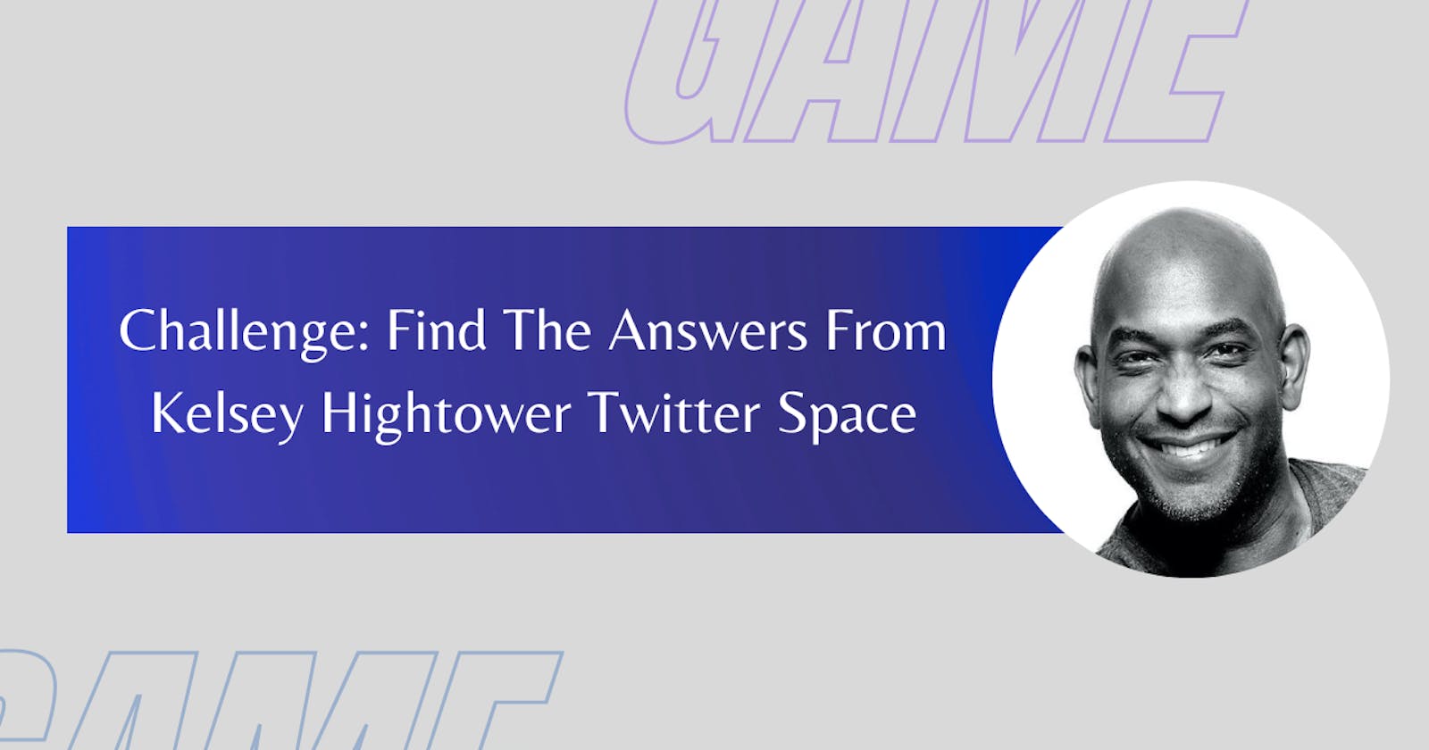 Explorers Challenge: Find Answers From Kelsey Hightower's Twitter Space!