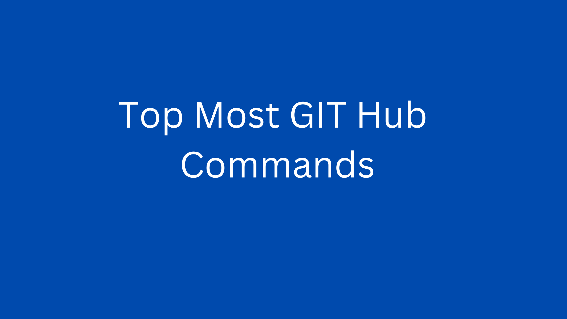 Top Most GIT Hub Commands