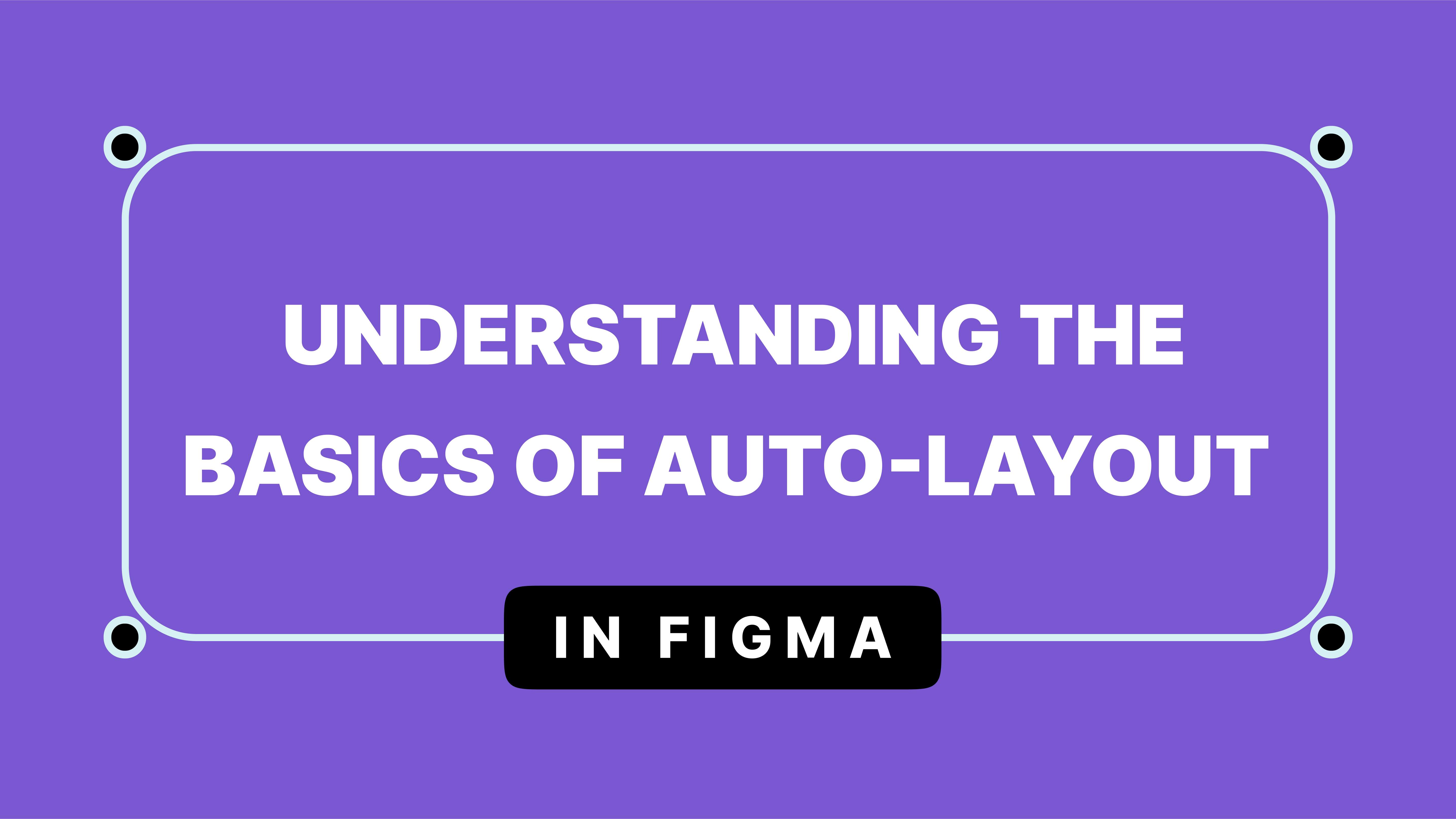 Understanding the Basics of Auto Layout in Figma