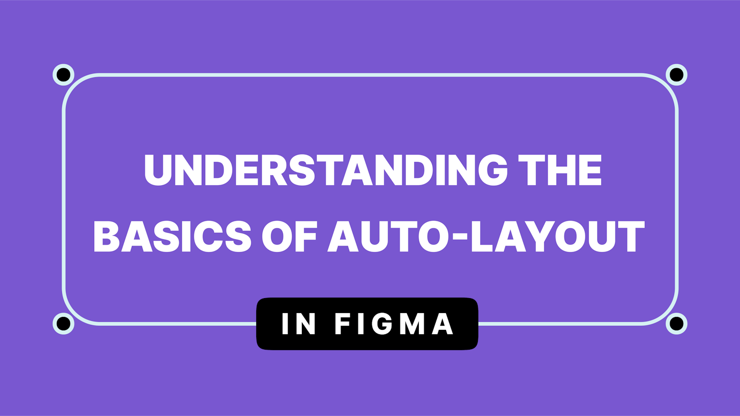 Understanding the Basics of Auto Layout in Figma