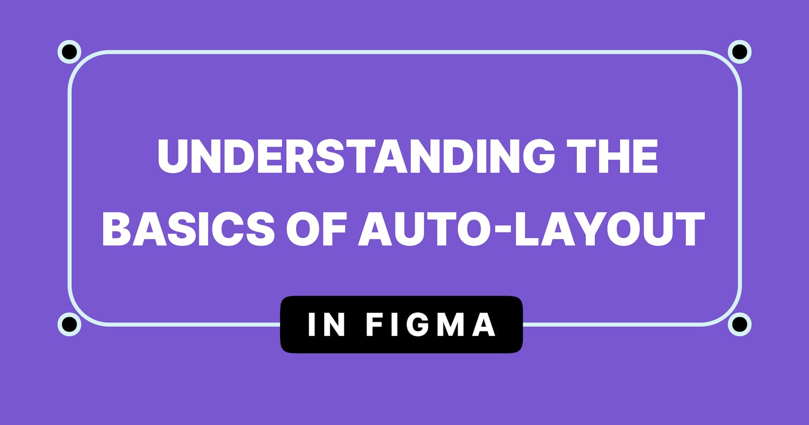 Understanding the Basics of Auto Layout in Figma