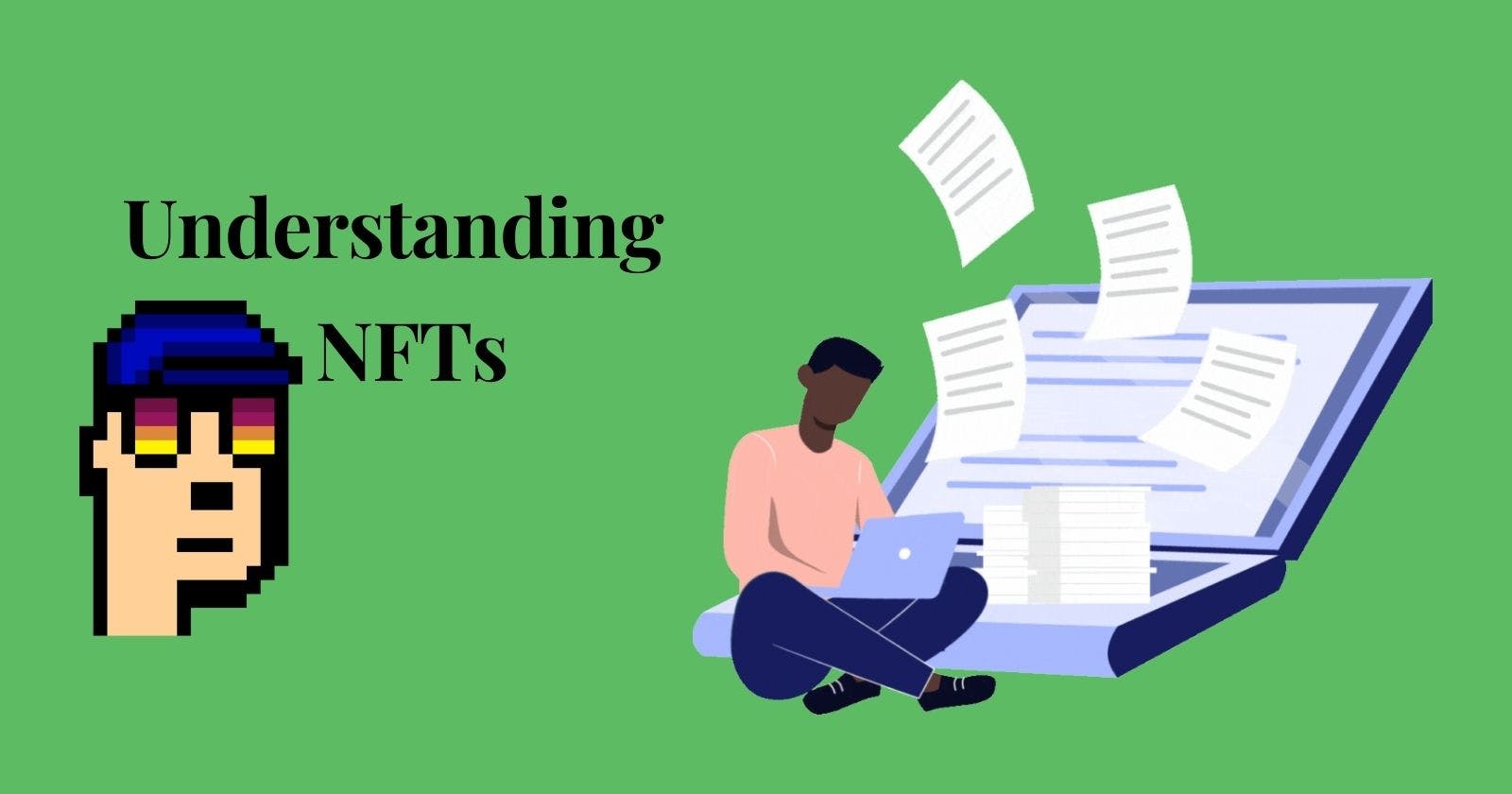 A Beginner's Comprehensive Guide to Understanding NFTs: Everything You Need to Know