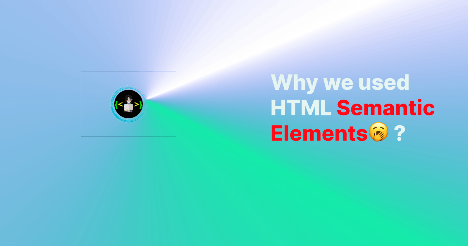 Why We Used Html Semantic Elements🥱 ?