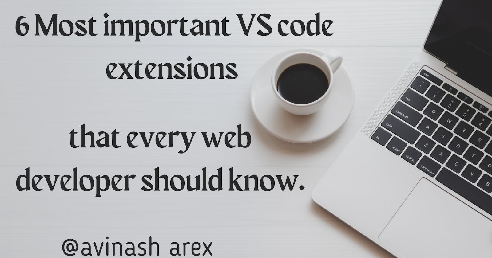6 Most important VS code extensions that every web developer should know.