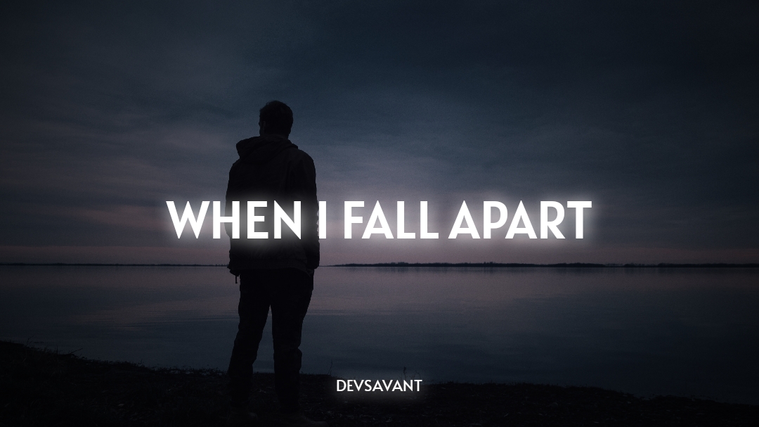 When i fall apart...