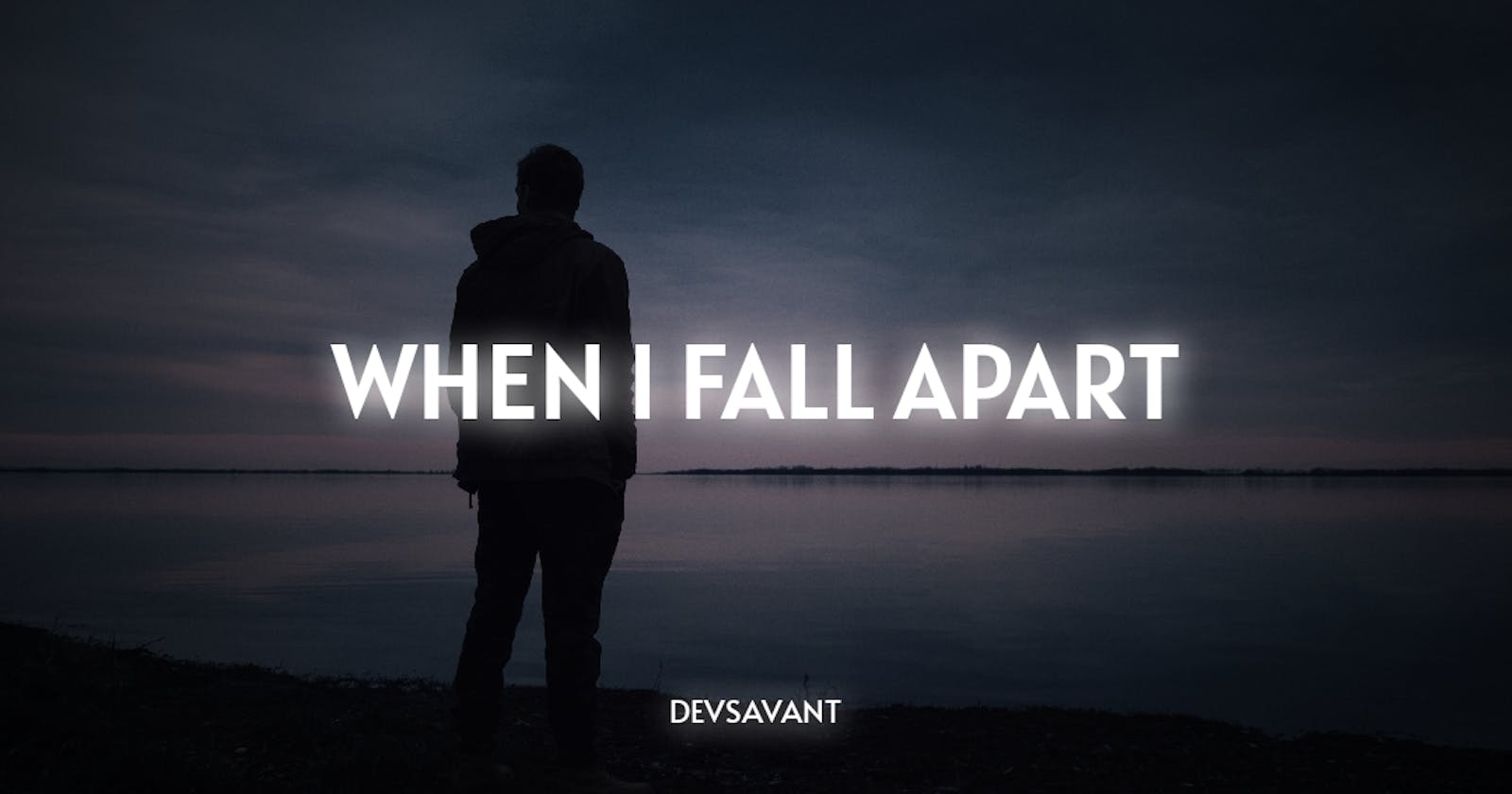 When i fall apart...