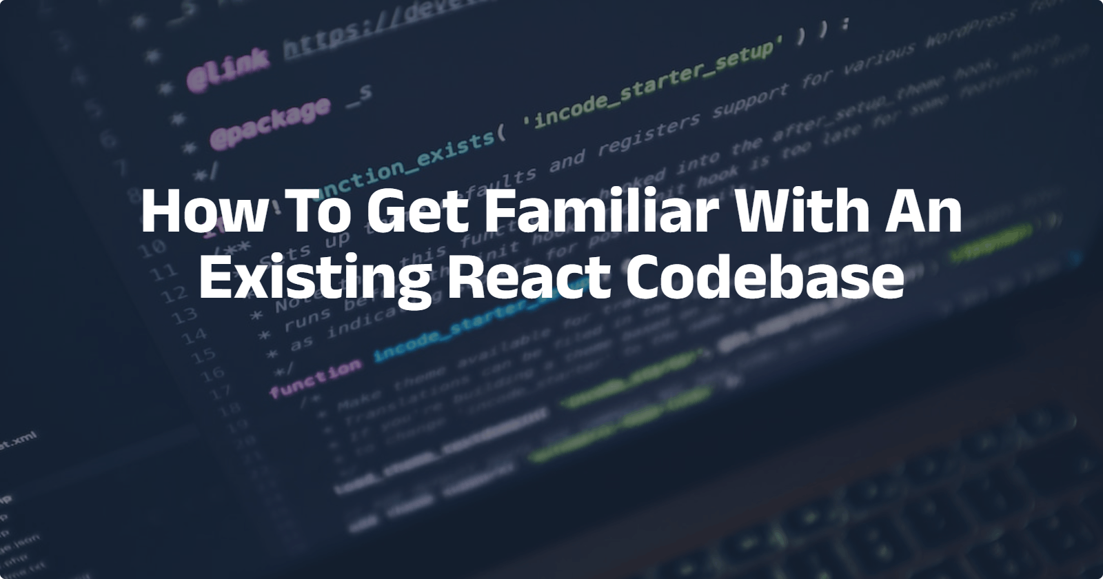 How To Get Familiar With An Existing React Codebase