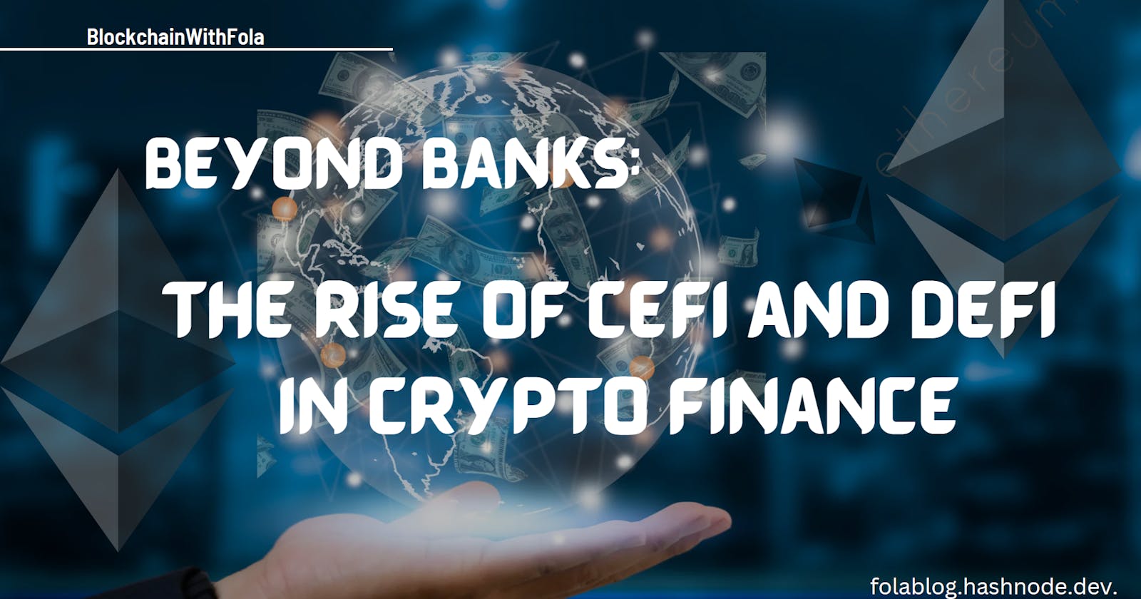Beyond Banks: The Rise of CeFi and DeFi in Crypto Finance