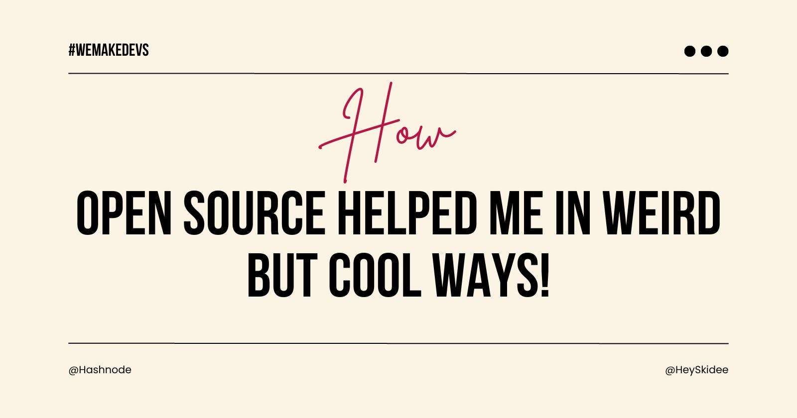 How Open Source helped me in weird but Cool Ways!