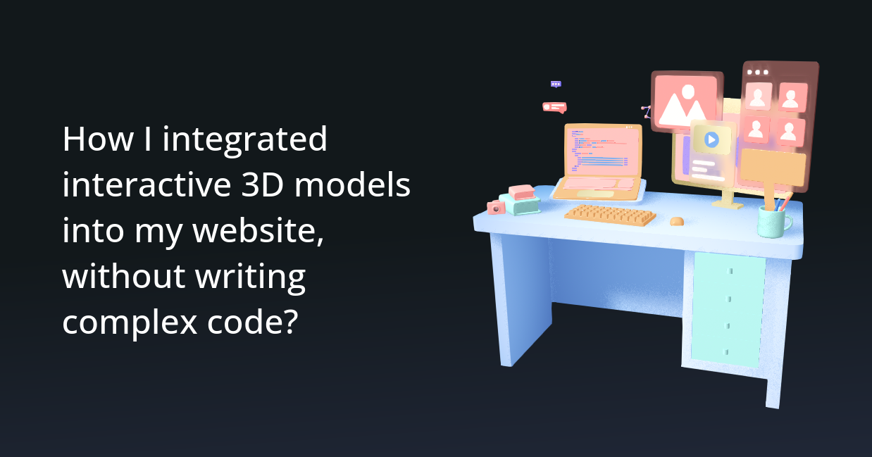 How I integrated interactive 3D models into my website, without writing complex code?
