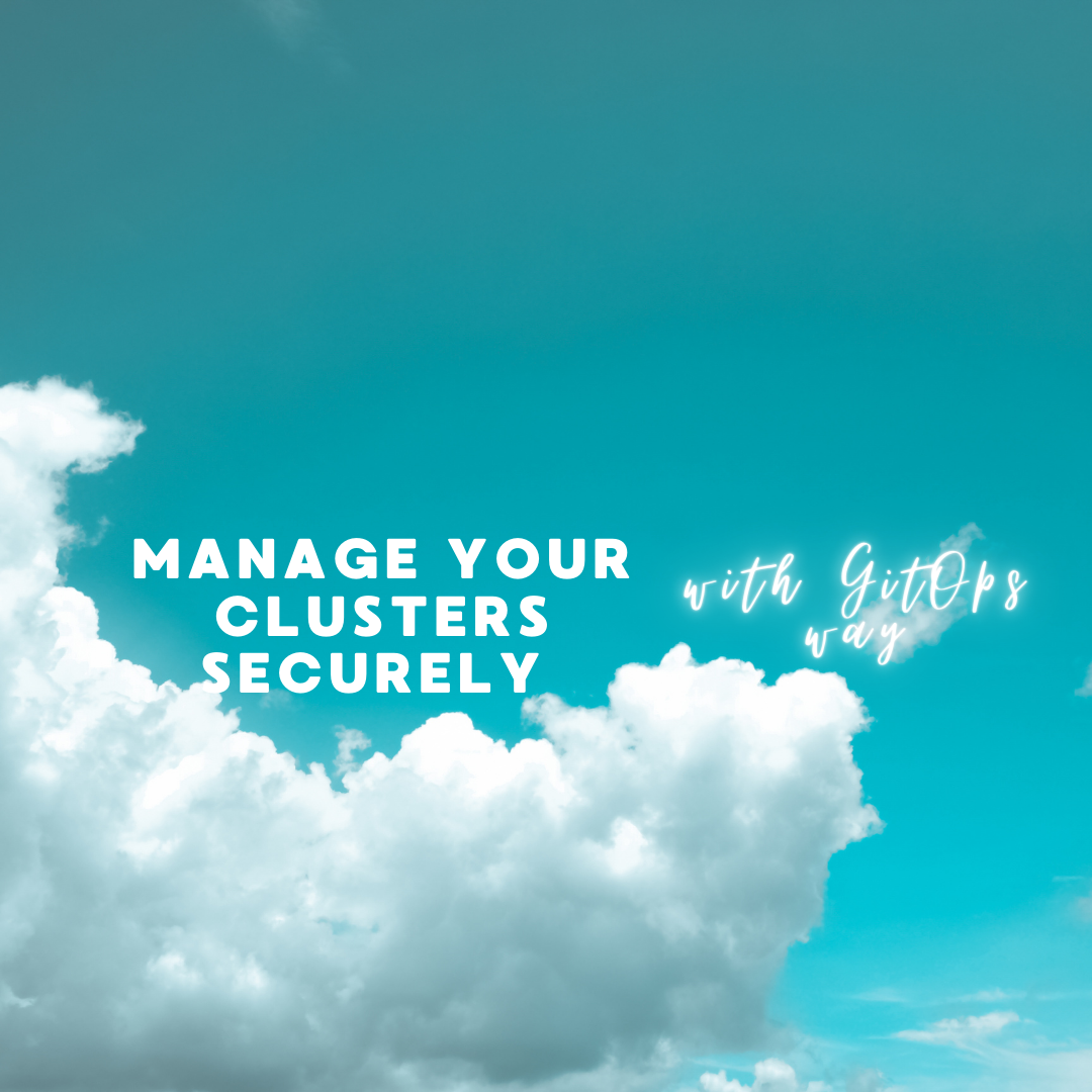 Manage your clusters securely the GitOps way