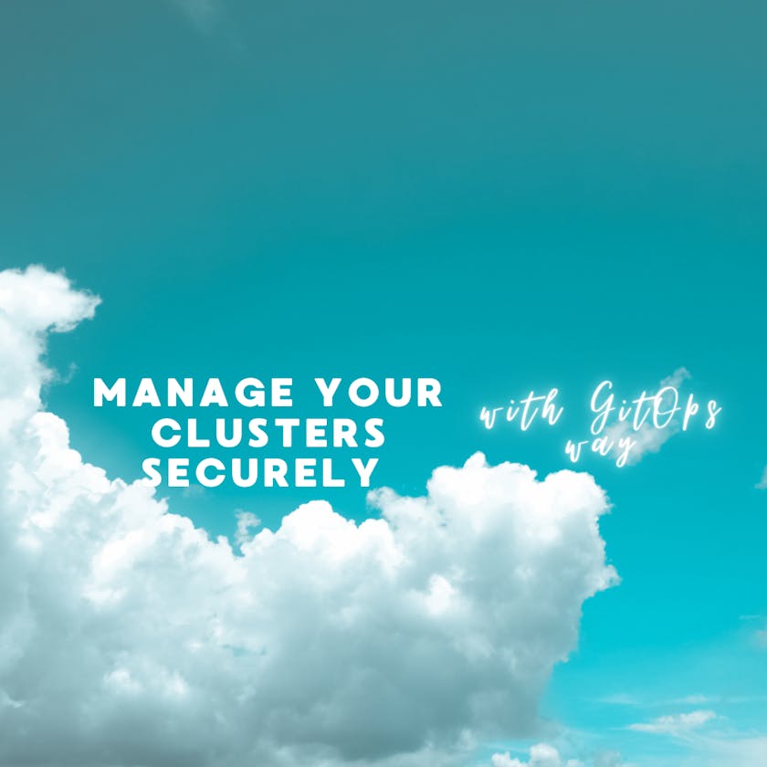 Manage your clusters securely with GitOps way