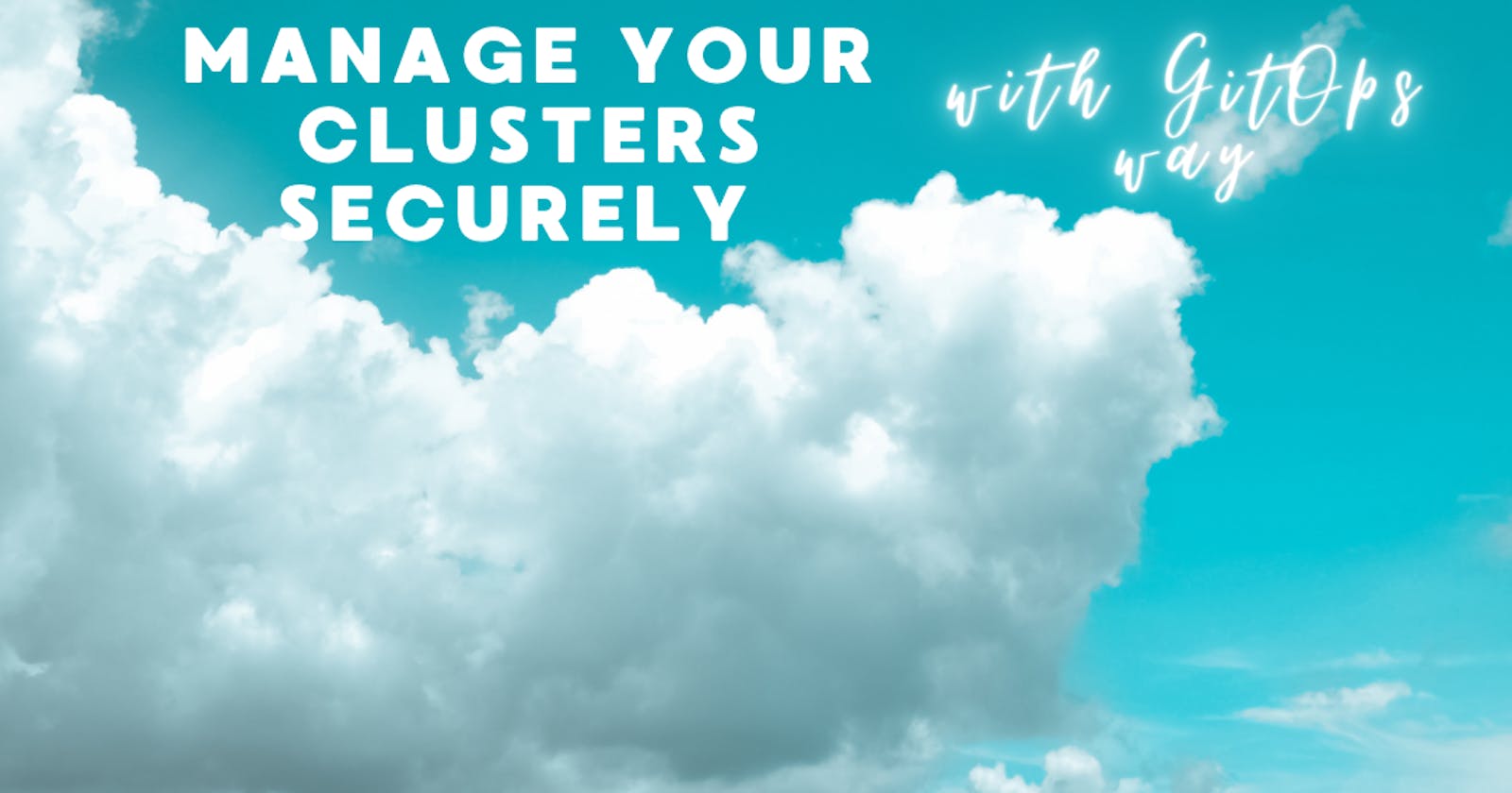 Manage your clusters securely with GitOps way