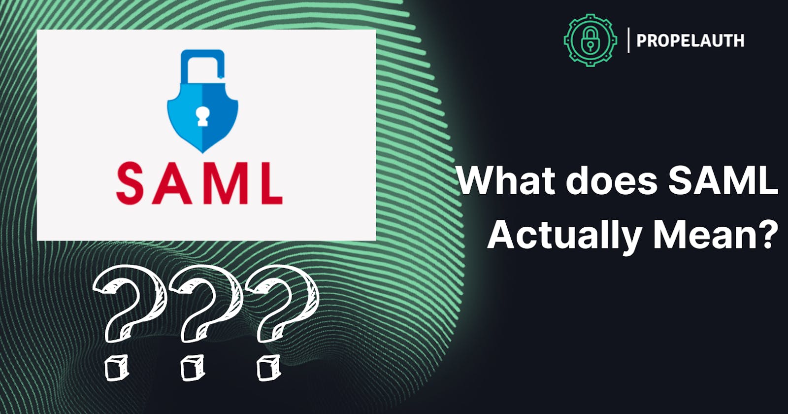 What Does SAML Actually Mean?