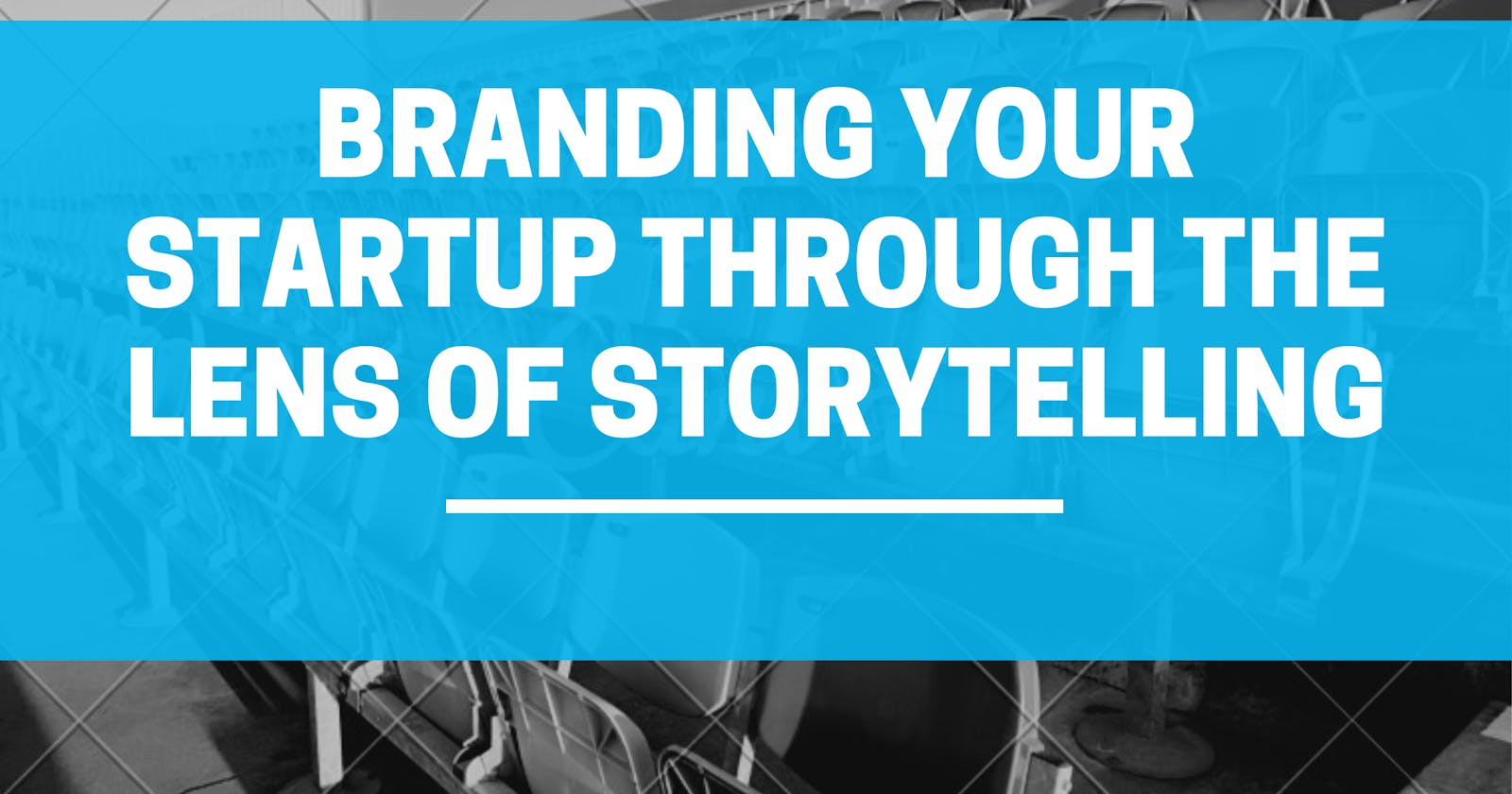 Branding your startup through the lens of storytelling