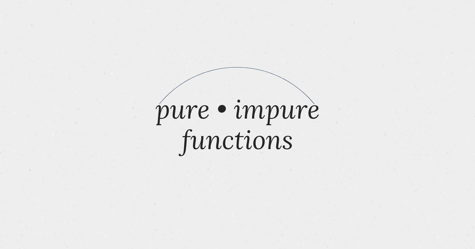Pure and Impure Functions in JavaScript