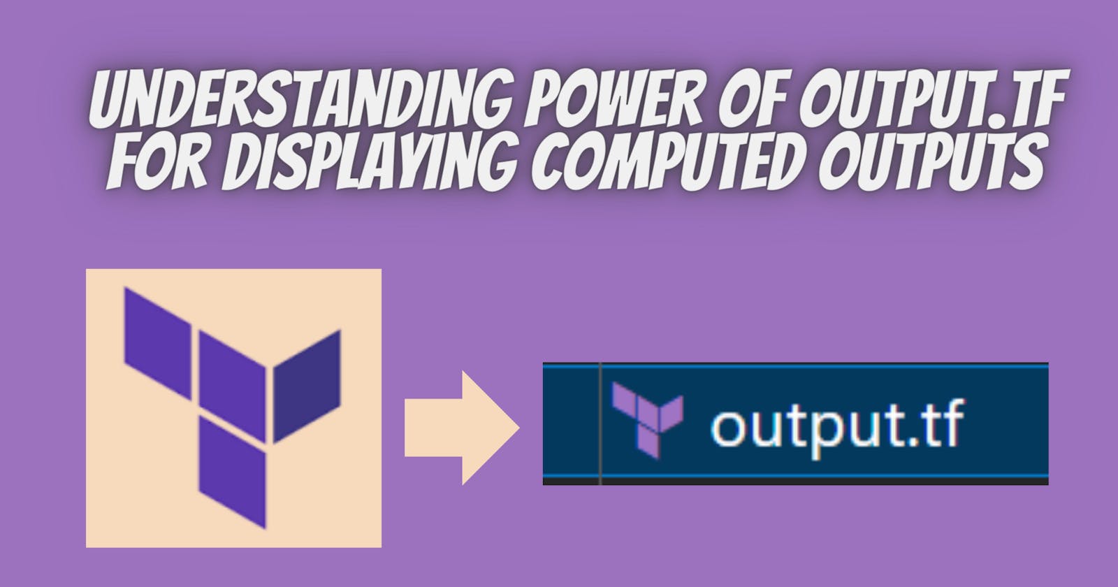 Understanding the Power of output.tf for Displaying Computed Outputs