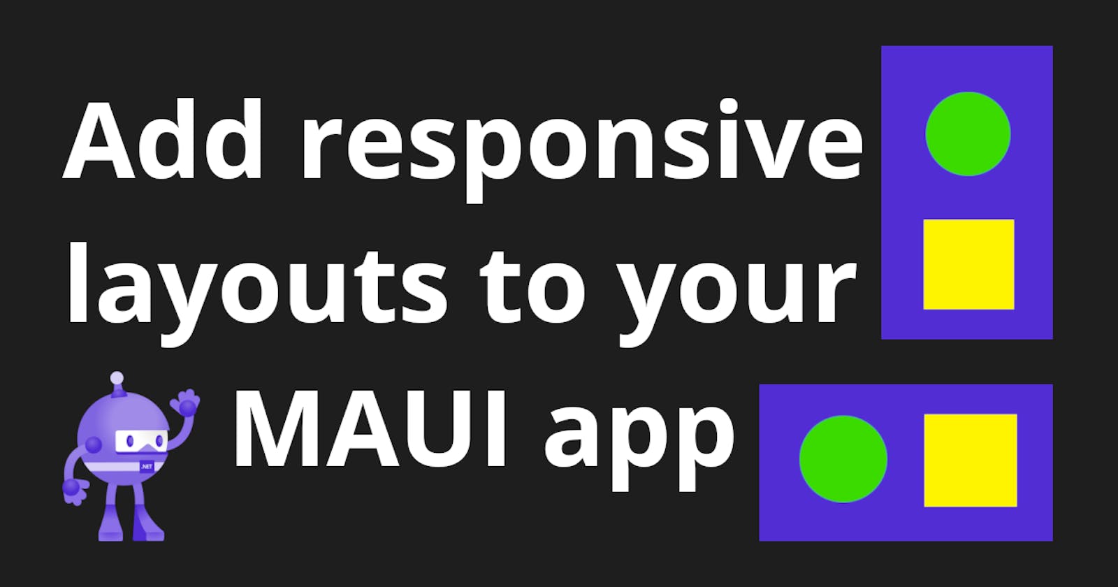Boost Your App's User Experience with Responsive Layouts for Portrait and Landscape Modes with .NET MAUI