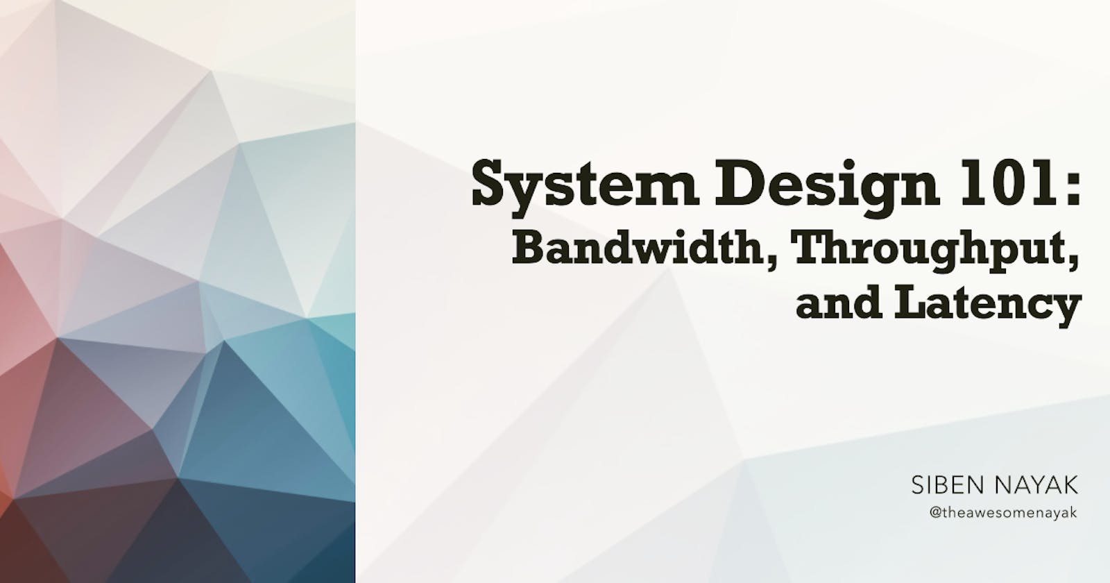 System Design 101 - Bandwidth, Throughput, and Latency