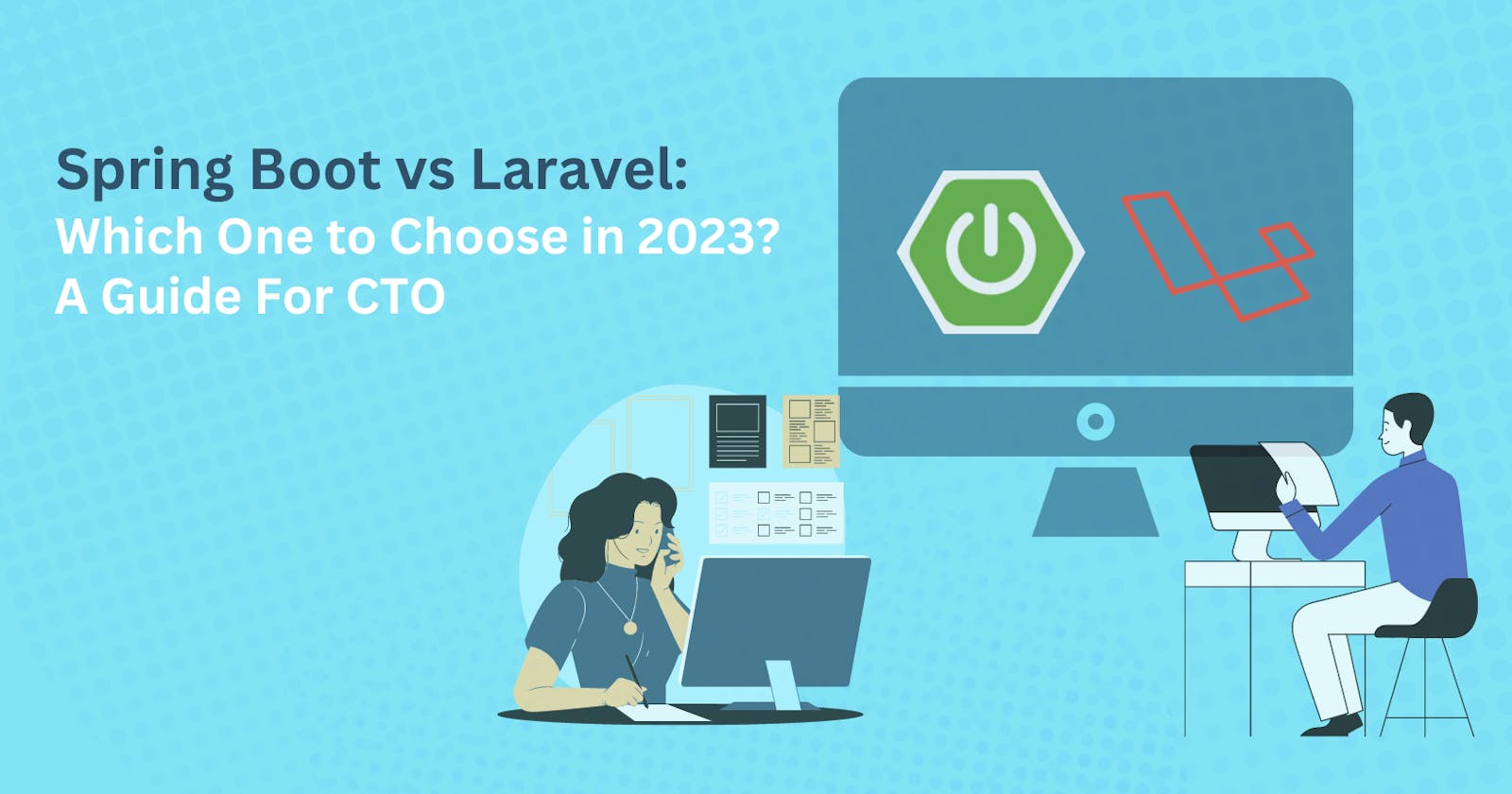 Spring Boot vs Laravel: Which One to Choose in 2023?- A Guide For CTO