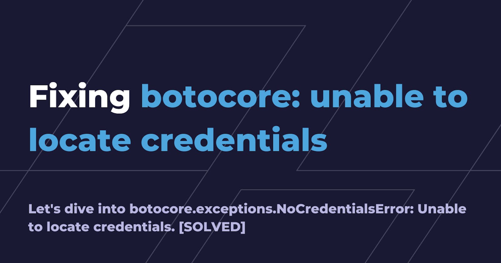 Fixing botocore.exceptions.nocredentialserror: unable to locate credentials [SOLVED]