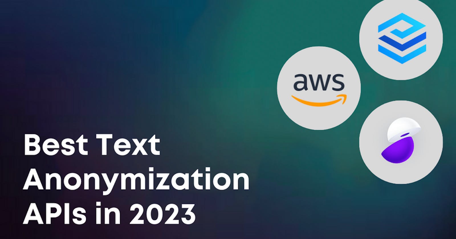 Best Text Anonymization APIs in 2023