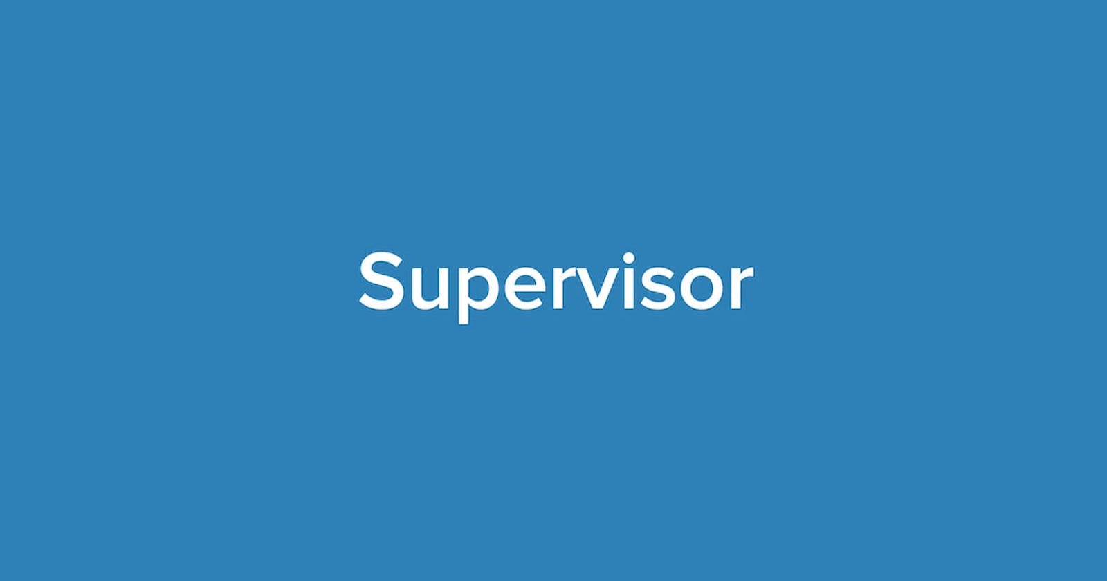 Supercharge Your Process Management Using Supervisor
