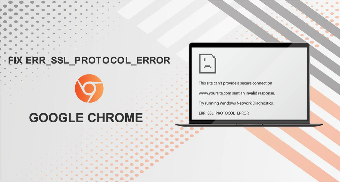 A Step-by-Step Guide to Fix ERR_SSL_PROTOCOL_ERROR on Chrome