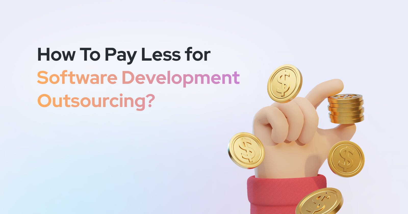 How To Pay Less for Software Development Outsourcing?