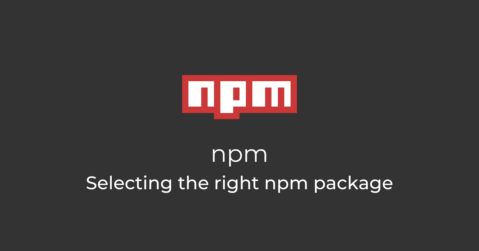 NPM: Selecting the right NPM package for your project
