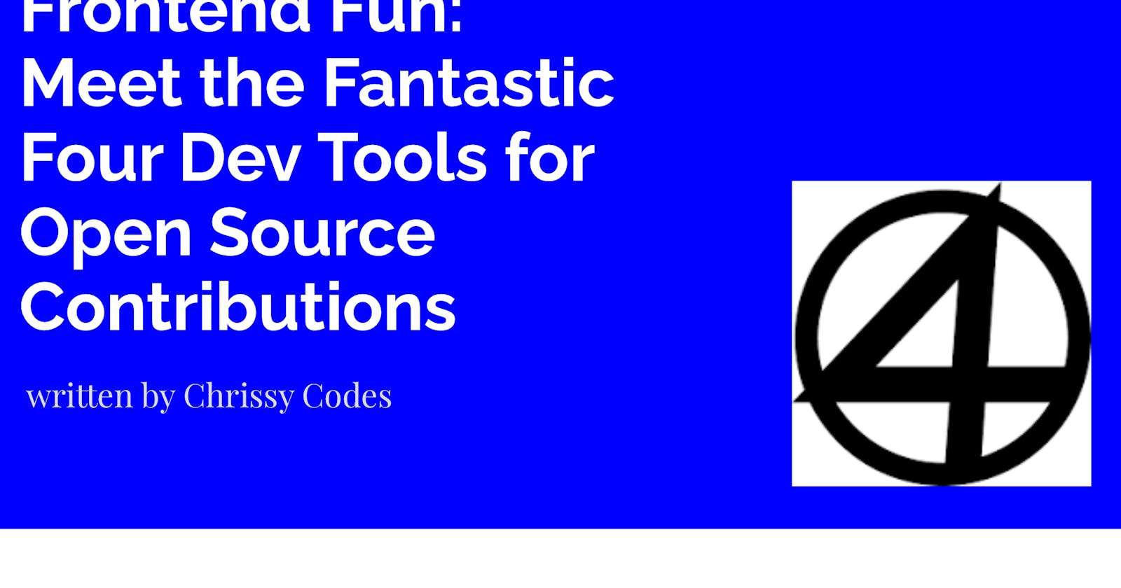 Frontend Fun: Meet the Fantastic Four Dev Tools for Open Source Contributions