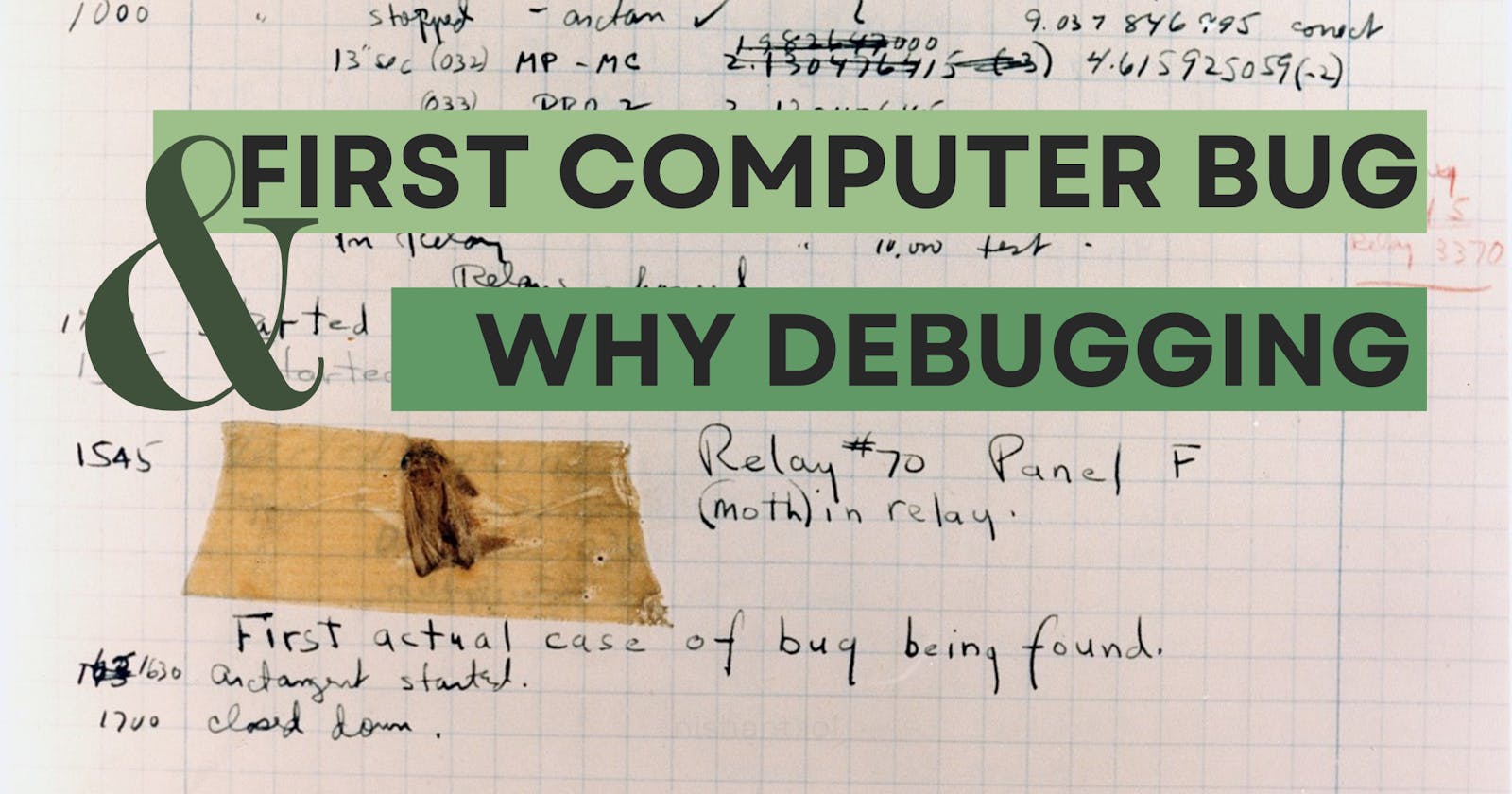 The First Computer Bug and why Debugging