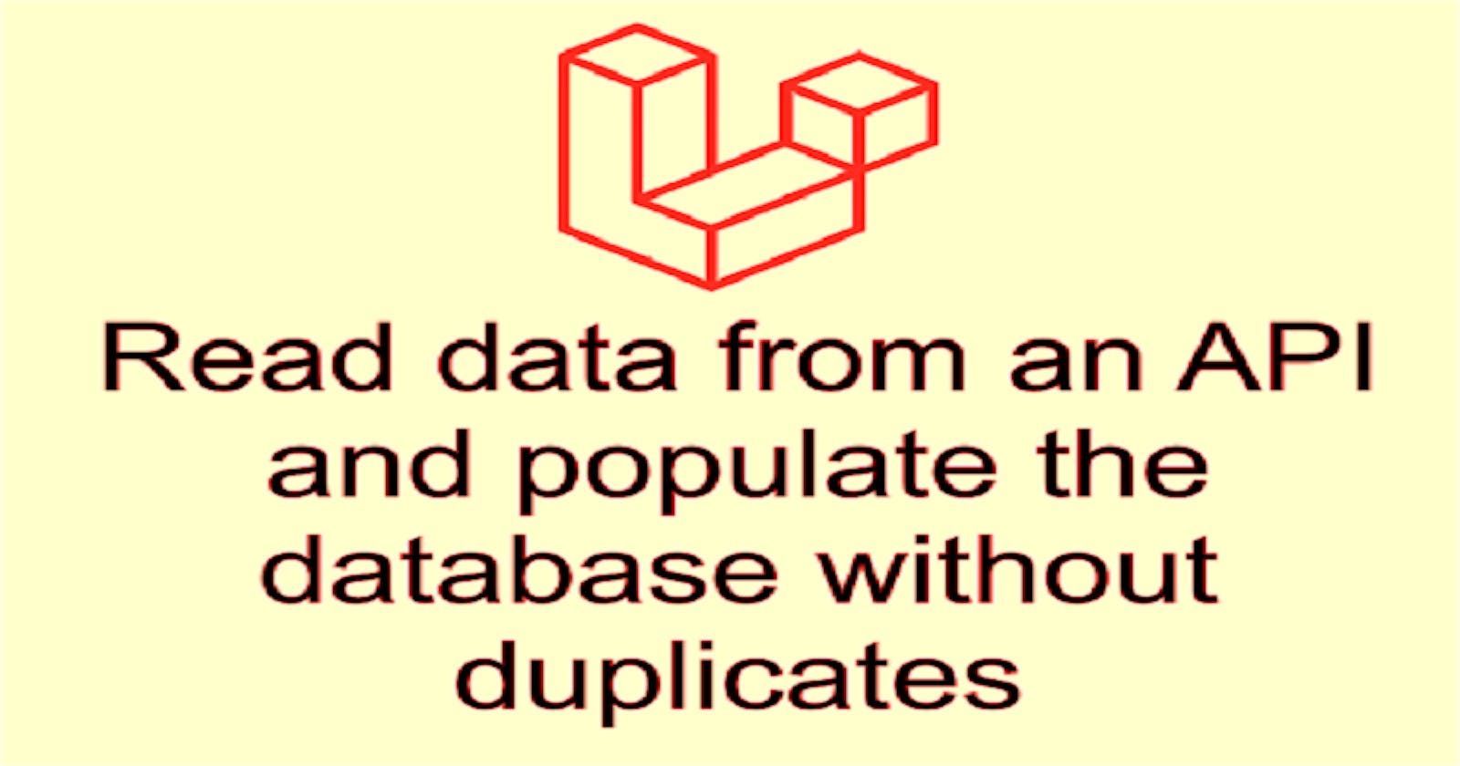 How to read data from an API and populate the database without duplicates in Laravel