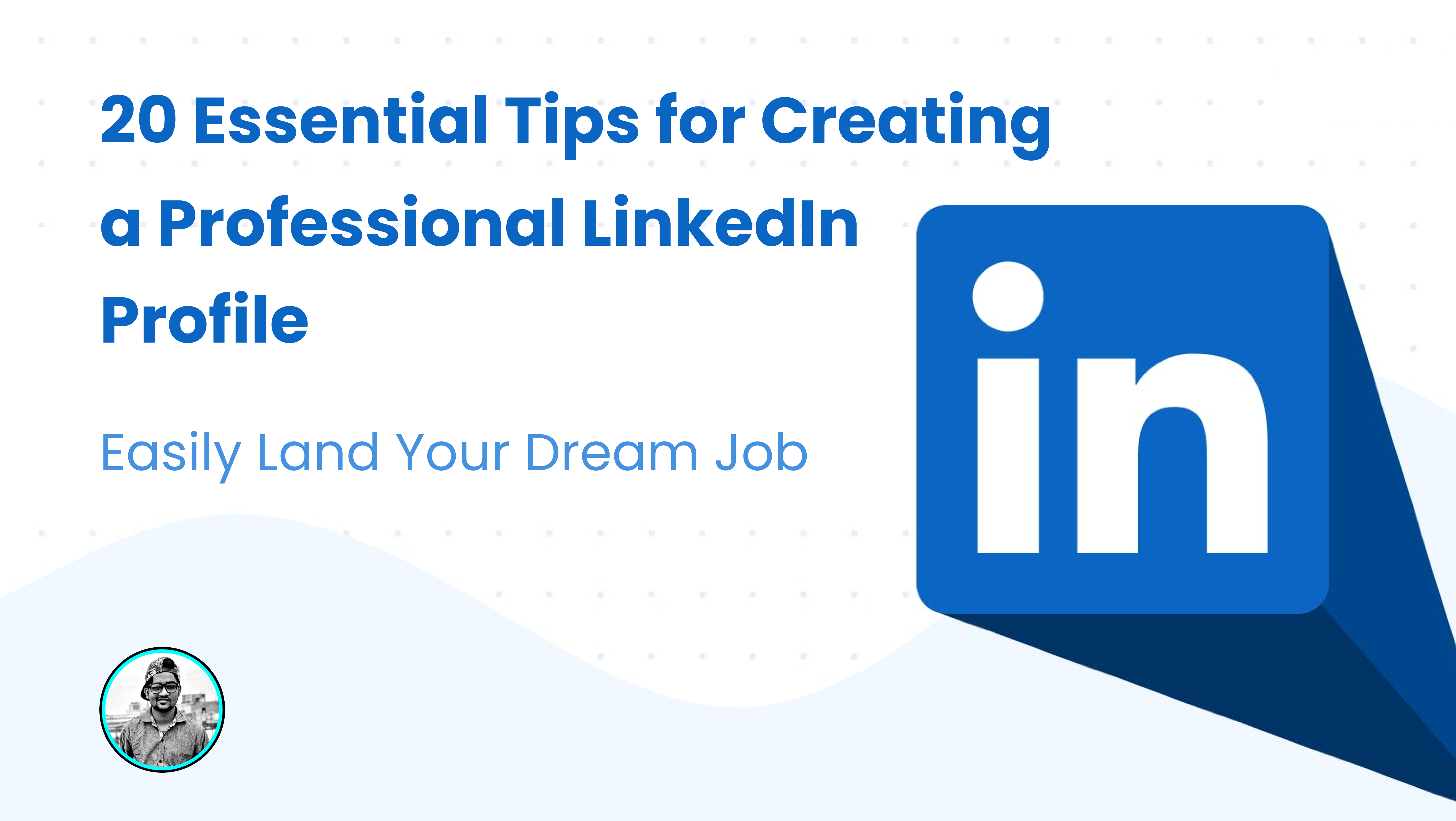 20 Essential Tips for Creating a Professional LinkedIn Profile to Land Your Dream Job