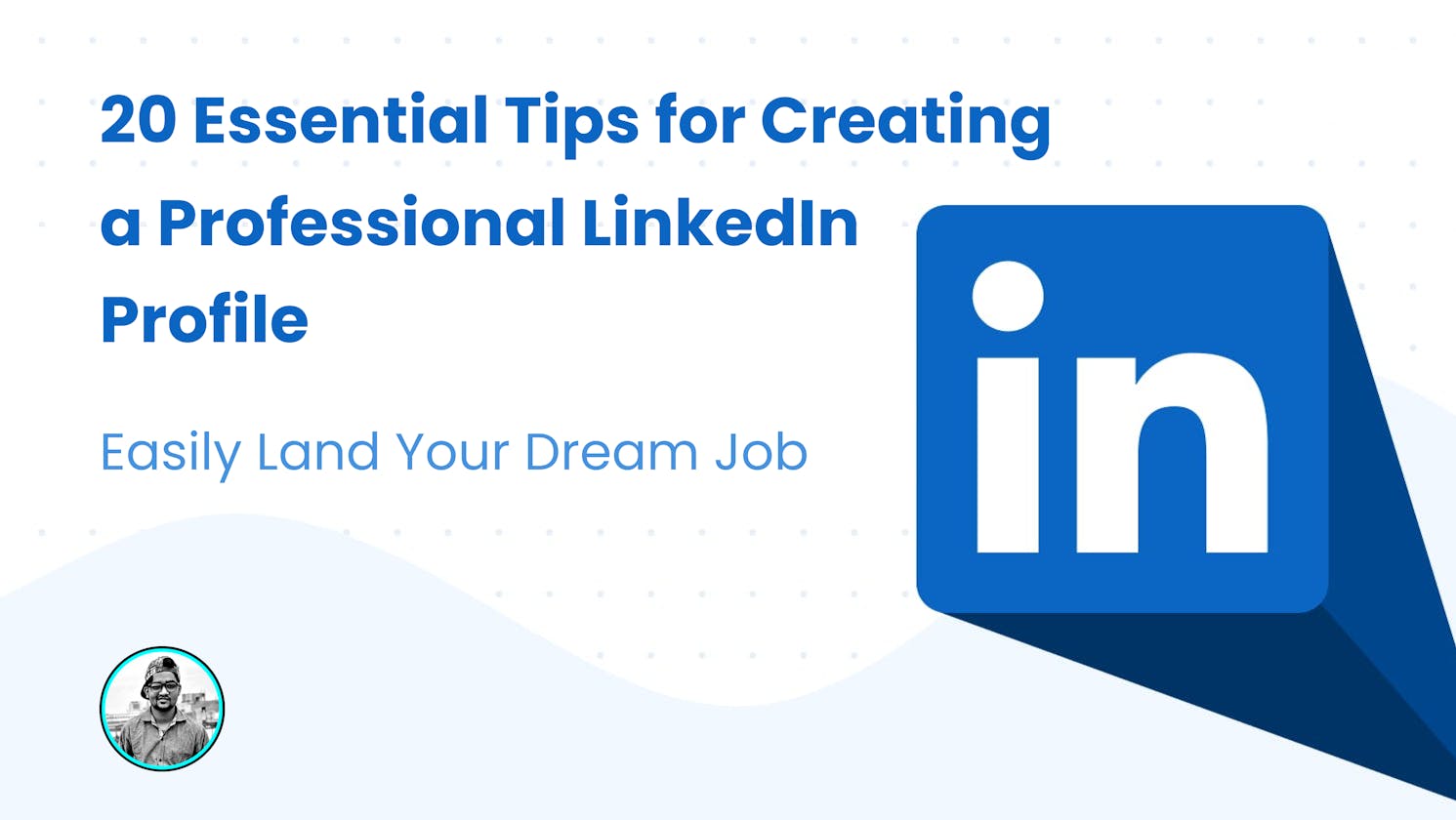 20 Essential Tips for Creating a Professional LinkedIn Profile to Land Your Dream Job