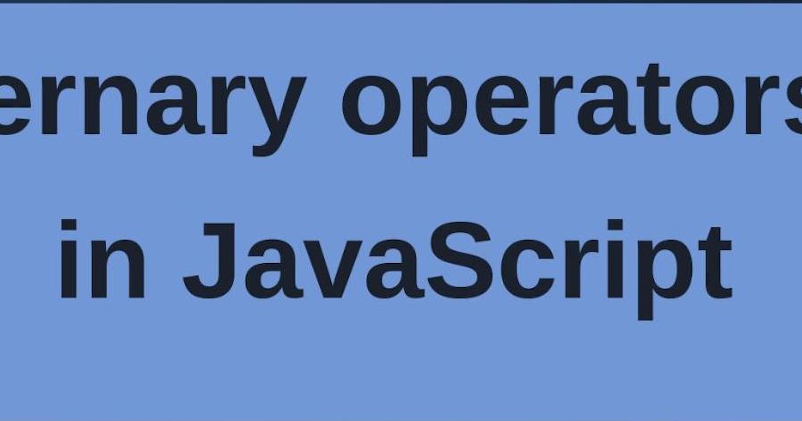 Ternary operators in JavaScript