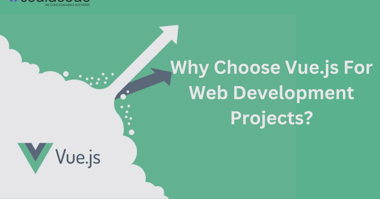 Why Choose Vue.js For Web Development Projects?